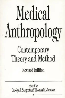 Antropologia medica: Teoria e metodo contemporanei, edizione rivista - Medical Anthropology: Contemporary Theory and Method, Revised Edition
