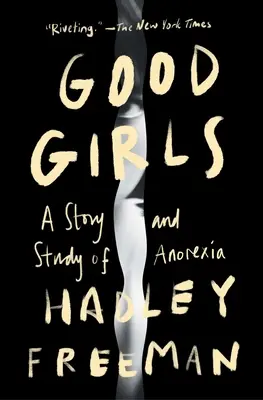 Brave ragazze: Una storia e uno studio sull'anoressia - Good Girls: A Story and Study of Anorexia