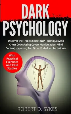 Psicologia oscura: Scopri le tecniche segrete di PNL e i codici di imbroglio del settore che utilizzano la manipolazione occulta, il controllo della mente, l'ipnosi e altre tecniche di manipolazione. - Dark Psychology: Discover The Trade's Secret NLP Techniques And Cheat Codes Using Covert Manipulation, Mind Control, Hypnosis And Other