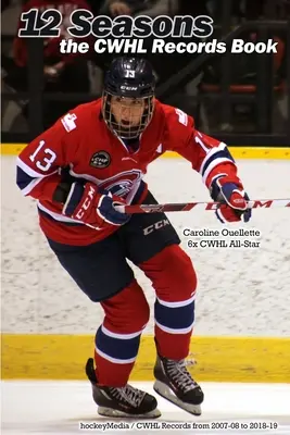 12 stagioni: il libro dei record della CWHL - 12 Seasons: the CWHL Records Book