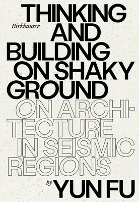 Pensare e costruire su un terreno traballante: L'architettura nelle regioni sismiche - Thinking and Building on Shaky Ground: On Architecture in Seismic Regions