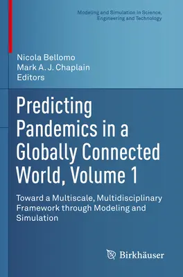 Prevedere le pandemie in un mondo globalmente connesso, Volume 1: Verso un quadro multi-scala e multidisciplinare attraverso la modellazione e la simulazione - Predicting Pandemics in a Globally Connected World, Volume 1: Toward a Multiscale, Multidisciplinary Framework Through Modeling and Simulation