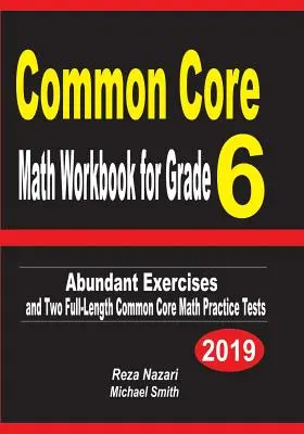 Common Core Math Workbook for Grade 6: Esercizi in abbondanza e due test pratici di matematica Common Core di lunghezza completa - Common Core Math Workbook for Grade 6: Abundant Exercises and Two Full-Length Common Core Math Practice Tests