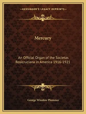 Mercurio: Organo Ufficiale della Societas Rosicruciana in America 1916-1921 - Mercury: An Official Organ of the Societas Rosicruciana in America 1916-1921
