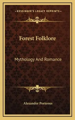 Folklore della foresta: Mitologia e romanticismo - Forest Folklore: Mythology And Romance