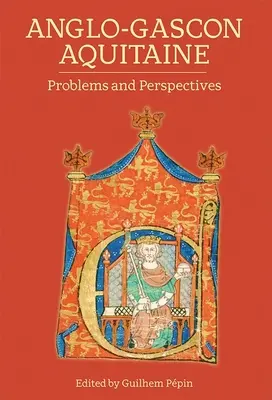 L'Aquitania anglo-gascona: Problemi e prospettive - Anglo-Gascon Aquitaine: Problems and Perspectives