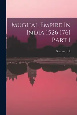 L'impero Mughal in India 1526 1761 Parte I - Mughal Empire In India 1526 1761 Part I