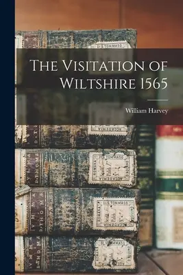 La visita del Wiltshire 1565 - The Visitation of Wiltshire 1565