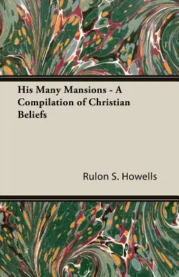Le sue molte dimore - Una raccolta di credenze cristiane - His Many Mansions - A Compilation of Christian Beliefs