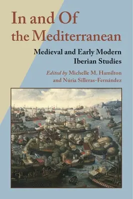 Nel e del Mediterraneo: Studi iberici medievali e della prima età moderna - In and of the Mediterranean: Medieval and Early Modern Iberian Studies