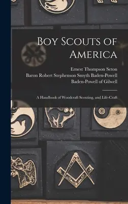 Boy Scouts d'America: Un manuale di scoutismo e di vita nel legno - Boy Scouts of America: A Handbook of Woodcraft Scouting, and Life-craft