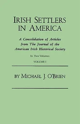 Coloni irlandesi in America. una raccolta di articoli tratti dal Journal of the American Irish Historical Society. in due volumi. Volume I - Irish Settlers in America. a Consolidation of Articles from the Journal of the American Irish Historical Society. in Two Volumes. Volume I