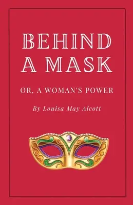 Dietro la maschera, o il potere di una donna - Behind a Mask, or A Woman's Power