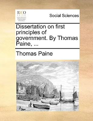 Dissertazione sui primi principi di governo. di Thomas Paine, ... - Dissertation on First Principles of Government. by Thomas Paine, ...