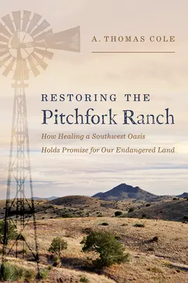 Restaurare il Ranch dei Forconi: Come la guarigione di un'oasi del sud-ovest può essere una promessa per la nostra terra in via di estinzione - Restoring the Pitchfork Ranch: How Healing a Southwest Oasis Holds Promise for Our Endangered Land