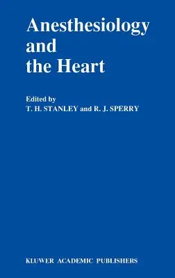 Anestesiologia e cuore: Corso annuale di specializzazione in anestesiologia dello Utah 1990 - Anesthesiology and the Heart: Annual Utah Postgraduate Course in Anesthesiology 1990