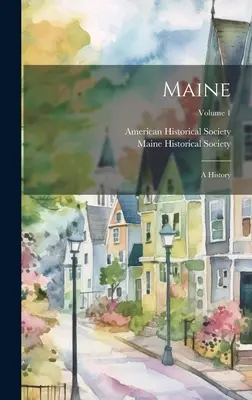 Maine: Una storia; Volume 1 - Maine: A History; Volume 1