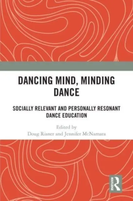 Mente danzante, mente danzante: Educazione alla danza socialmente rilevante e personalmente risonante - Dancing Mind, Minding Dance: Socially Relevant and Personally Resonant Dance Education