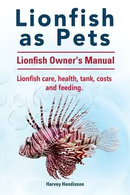 I pesci leone come animali domestici. Manuale per i proprietari di pesci leone. Cura del pesce leone, salute, vasca, costi e alimentazione. - Lionfish as Pets. Lionfish Owners Manual. Lionfish care, health, tank, costs and feeding.