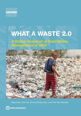 Che spreco 2.0: Un'istantanea globale sulla gestione dei rifiuti solidi fino al 2050 - What a Waste 2.0: A Global Snapshot on Solid Waste Management to 2050