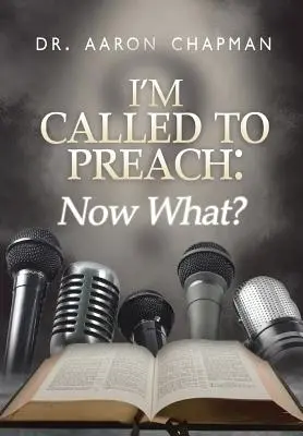Sono chiamato a predicare, e ora che faccio?: Guida all'uso di una predicazione efficace - I'm Called to Preach Now What!: A User Guide to Effective Preaching