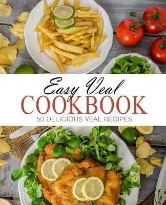 Ricettario facile del vitello: 50 deliziose ricette a base di vitello (2a edizione) - Easy Veal Cookbook: 50 Delicious Veal Recipes (2nd Edition)