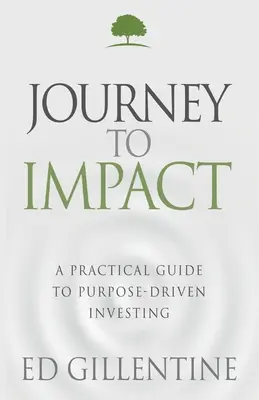 Viaggio verso l'impatto: Guida pratica all'investimento orientato allo scopo - Journey to Impact: A Practical Guide to Purpose-Driven Investing