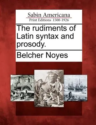 Rudimenti di sintassi e prosodia latina. - The Rudiments of Latin Syntax and Prosody.