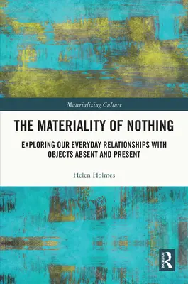 La materialità del nulla: esplorare le nostre relazioni quotidiane con gli oggetti assenti e presenti - The Materiality of Nothing: Exploring Our Everyday Relationships with Objects Absent and Present