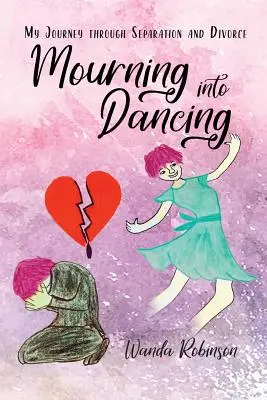 Dal lutto alla danza: Il mio viaggio attraverso la separazione e il divorzio - Mourning Into Dancing: My Journey through Separation and Divorce