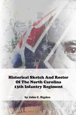 Schizzo storico e registro del 13° reggimento di fanteria della Carolina del Nord - Historical Sketch and Roster of The North Carolina 13th Infantry Regiment