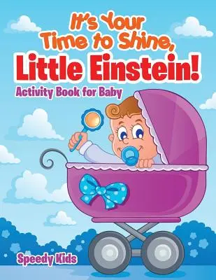 È il tuo momento di brillare, piccolo Einstein! Libro di attività per bambini - It's Your Time to Shine, Little Einstein!: Activity Book for Baby