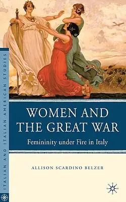 Le donne e la Grande Guerra: la femminilità sotto il fuoco dell'Italia - Women and the Great War: Femininity Under Fire in Italy