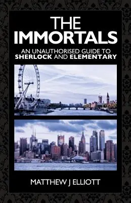 Gli Immortali: Una guida non autorizzata a Sherlock ed Elementary - The Immortals: An Unauthorized Guide to Sherlock and Elementary