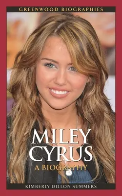 Miley Cyrus: una biografia - Miley Cyrus: A Biography