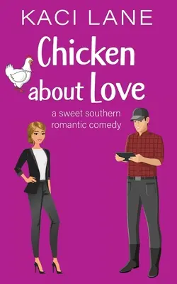Pollo d'amore: Una dolce commedia romantica del Sud - Chicken about Love: A Sweet Southern Romantic Comedy