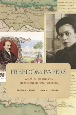 Freedom Papers: Un'odissea atlantica nell'età dell'emancipazione - Freedom Papers: An Atlantic Odyssey in the Age of Emancipation