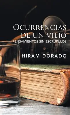Ocurrencias De Un Viejo: Pensieri senza esclusione di colpi - Ocurrencias De Un Viejo: Pensamientos Sin Escrpulos