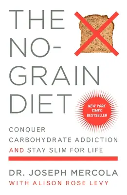 La dieta senza cereali: Conquista la dipendenza dai carboidrati e rimani magro per tutta la vita - The No-Grain Diet: Conquer Carbohydrate Addiction and Stay Slim for Life