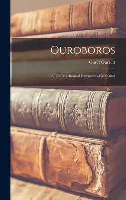 Ouroboros; o, l'estensione meccanica dell'umanità - Ouroboros; or, The Mechanical Extension of Mankind