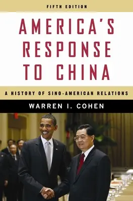 La risposta dell'America alla Cina: Storia delle relazioni sino-americane - America's Response to China: A History of Sino-American Relations