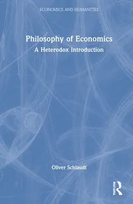 Filosofia dell'economia: Un'introduzione eterodossa - Philosophy of Economics: A Heterodox Introduction