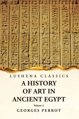 Storia dell'arte nell'antico Egitto Volume 2 - A History of Art in Ancient Egypt Volume 2