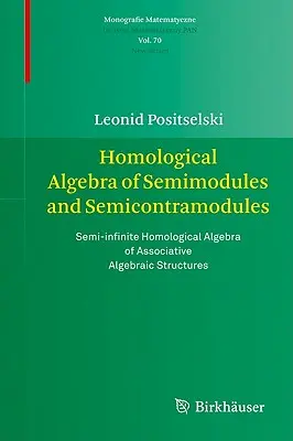 Algebra omologica dei semimoduli e dei semicontramoduli: Algebra omologica dei semimoduli e dei semicontramoduli: Algebra omologica semi-infinita delle strutture algebriche associative - Homological Algebra of Semimodules and Semicontramodules: Semi-Infinite Homological Algebra of Associative Algebraic Structures