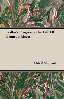 Il progresso del venditore ambulante - La vita di Bronson Alcott - Pedlar's Progress - The Life Of Bronson Alcott