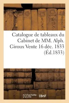 Catalogo delle tavole del gabinetto di MM. Alph. Giroux Vendita 16 Dc. 1833 - Catalogue de Tableaux Du Cabinet de MM. Alph. Giroux Vente 16 Dc. 1833