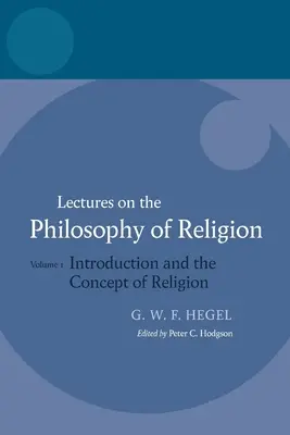 Hegel: Lezioni di filosofia della religione: Vol. I: Introduzione e concetto di religione - Hegel: Lectures on the Philosophy of Religion: Vol I: Introduction and the Concept of Religion