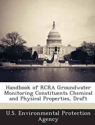 Manuale dei costituenti del monitoraggio delle acque sotterranee RCRA Proprietà chimiche e fisiche, bozza - Handbook of RCRA Groundwater Monitoring Constituents Chemical and Physical Properties, Draft
