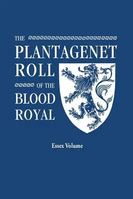 Rotolo Plantageneto del Sangue Reale. Una tabella completa di tutti i discendenti in vita di Edoardo III, re d'Inghilterra. - Plantagenet Roll of the Blood Royal. Being a Complete Table of All the Descendants Now Living of Edward III, King of England. the Isabel of Essex Volu