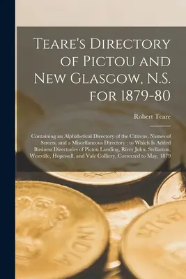 Teare's Directory of Pictou and New Glasgow, N.S. for 1879-80 [microformato]: Contiene un elenco alfabetico dei cittadini, i nomi delle strade e i nomi degli abitanti di Pictou e New Glasgow, N.S. per il 1879-80. - Teare's Directory of Pictou and New Glasgow, N.S. for 1879-80 [microform]: Containing an Alphabetical Directory of the Citizens, Names of Streets, and